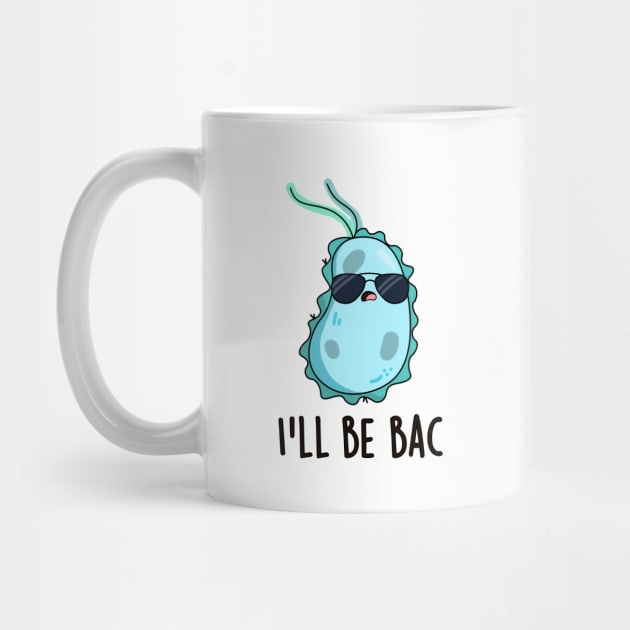 I'll Be Bac Cute Biology Bacteria Pun by punnybone